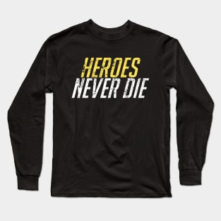 Heroes Never Die! Distressed Long Sleeve T-Shirt